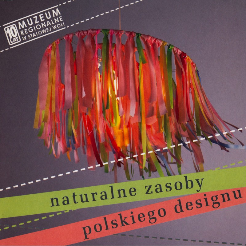 «Natural resources in Polish Design» expo by «Regional Museum» in Stalowa Wola (PL), shown also at «Etnodizajn Festival», Cracow 2009